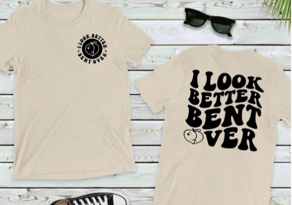 I Look Better Bent Over Tee π