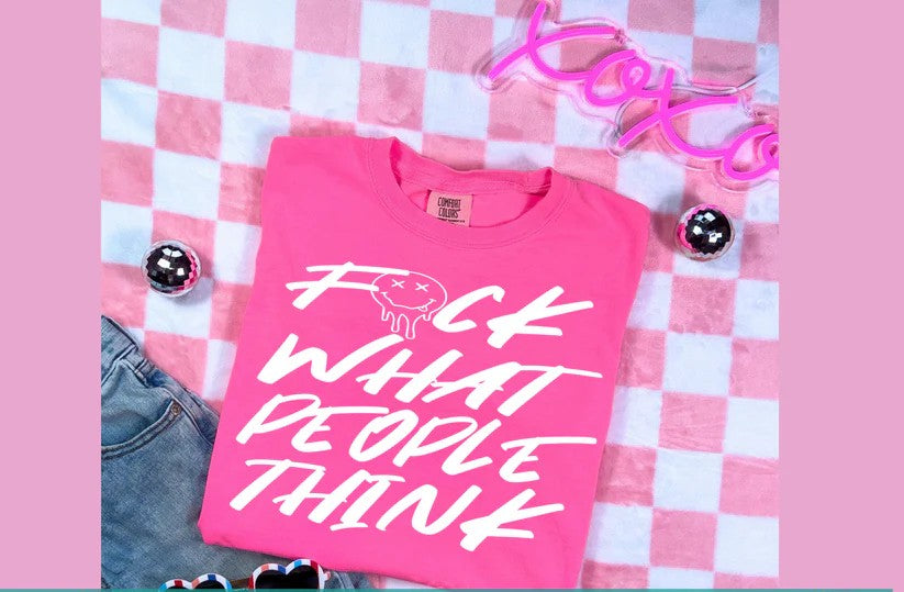 π Fπck What People Think Tee β Unapologetically You!