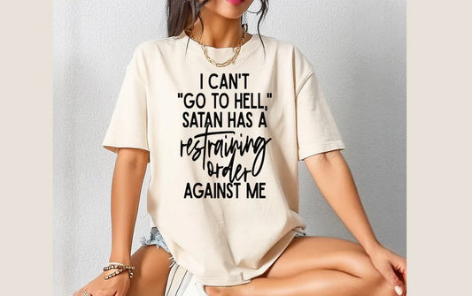 😈 I Can’t “Go to Hell”, Satan Has a Restraining Order Against Me Tee – Rebelliously Hilarious!