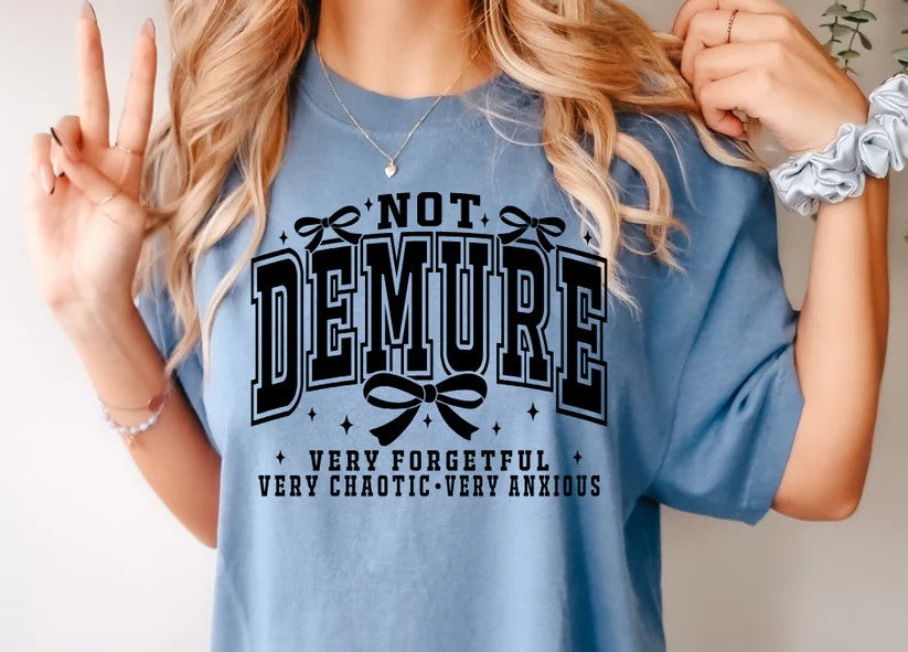 😅 Not Demure, Very Forgetful, Very Chaotic, Very Anxious Tee – Embrace the Real You!