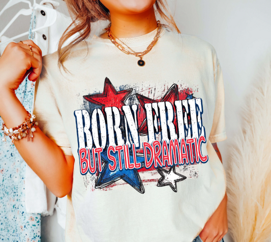 Born Free But Still Dramatic Tee 🦅🎆