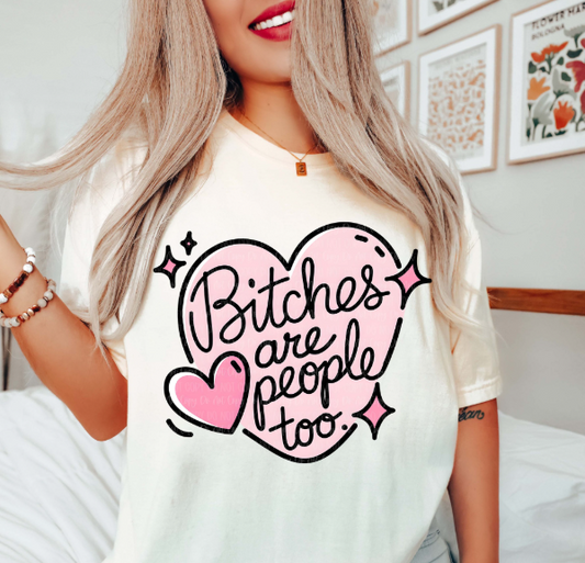 B*tches Are People Too Tee 💅❤️