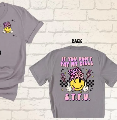 If You Don’t Pay My Bills S.T.F.U. Tee 💸😎✋