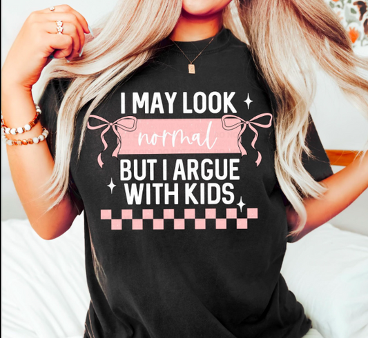 I May Look Normal But I Argue With Kids Tee 😅🗣️👶