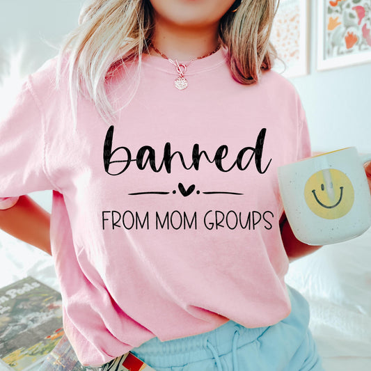 Banned from mom groups Tee