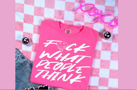😎 F🙂ck What People Think Tee – Unapologetically You!
