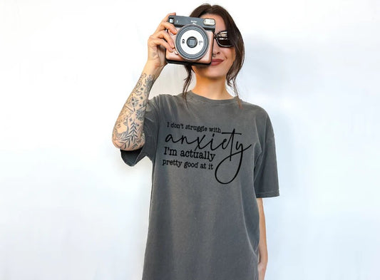 😆 I Don’t Struggle with Anxiety, I’m Actually Pretty Good at It Tee